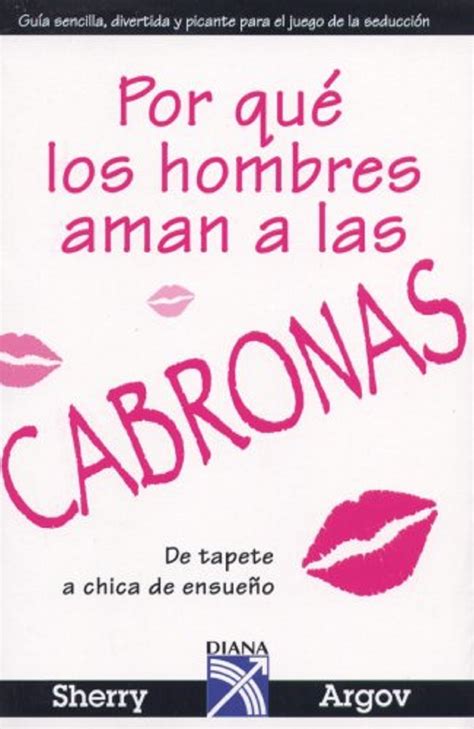 Por Que Los Hombres Aman A Las Cabronas Spanish Edition By Sherry Argov Aceptable