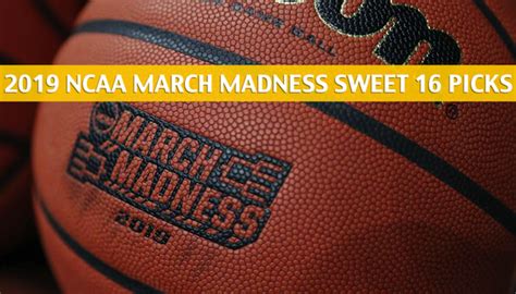 March Madness Sweet 16 Predictions Picks Odds Preview 2019