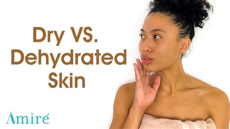 Dry Vs Dehydrated Skin By Amire Cosmetics Youtube