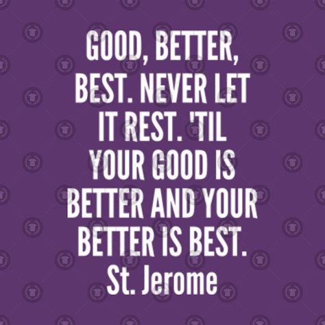Motivational St Jerome Good Better Best Never Let It Rest Til Your