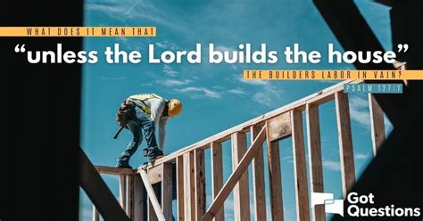 What Does It Mean That Unless The Lord Builds The House The Builders