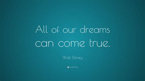 Walt Disney Quote “all Of Our Dreams Can Come True ”