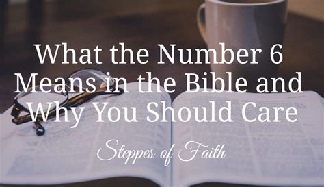 What The Number 6 Means In The Bible And Why You Should Care