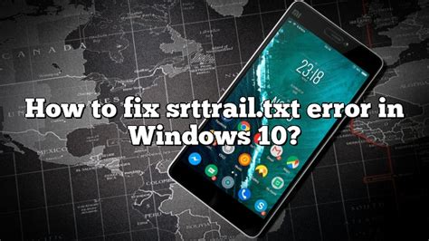How To Fix Srttrailtxt Error In Windows 10 Pullreview