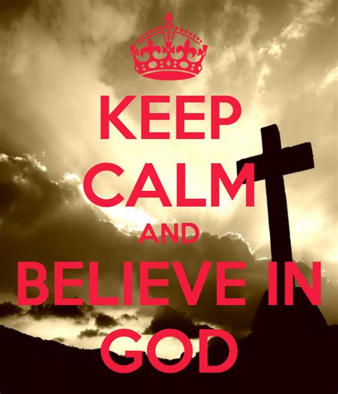 Keep Calm And Believe In God Keep Calm And Carry On Image Generator
