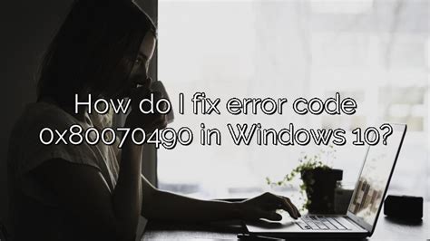 how do i fix error code 0x80070490 in windows 10 depot catalog