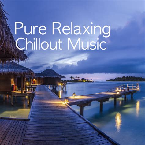 Pure Relaxing Chillout Music By Relax Chillout Lounge On Spotify