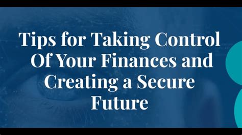 Tips For Taking Control Of Your Finances And Creating A Secure Future