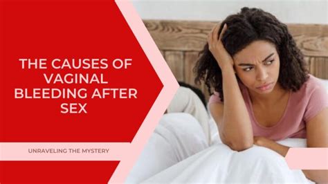 The Causes Of Vaginal Bleeding After Sex Post Coital Bleeding