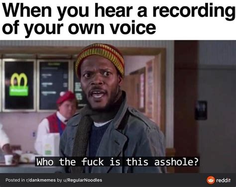 When You Hear A Recording Of Your Own Voice The Ifunny