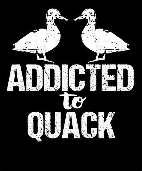 Addicted To Quack Funny Duck Lovers Digital Art By Grace Collett
