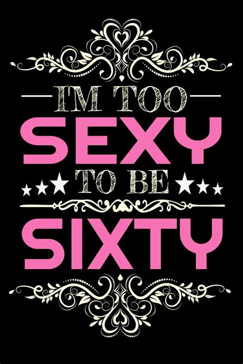 i m too sexy to be sixty 60 years old notebooks 60th birthday t for women and mothers blush