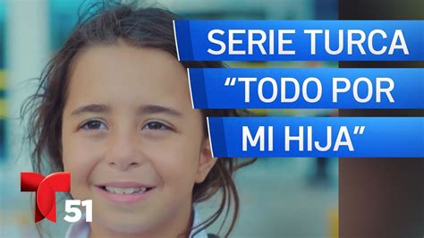 Llega A Telemundo La Serie Turca Todo Por Mi Hija Youtube