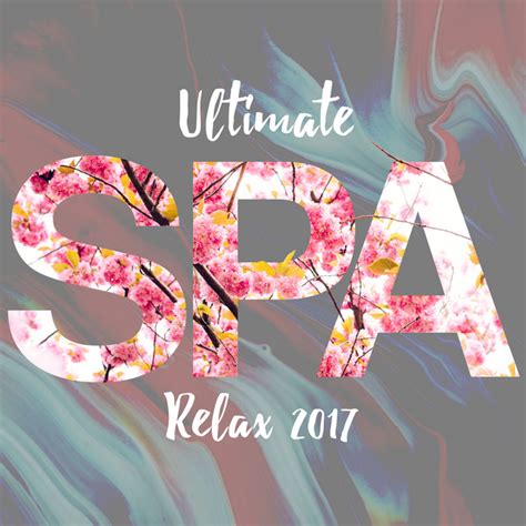 Ultimate Spa Relax 2017 Album By Spa Relaxation And Spa Spotify