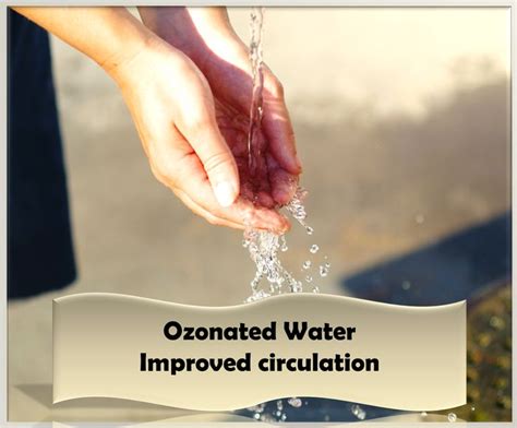 Ozonated Water improved circulation A água ozonizada melhora a