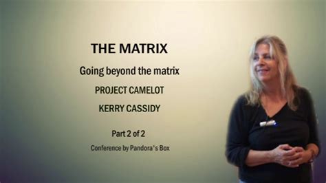 Going Beyond The Matrix Kerry Cassidy Project Camelot Conference