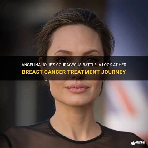 Angelina Jolies Courageous Battle A Look At Her Breast Cancer Treatment Journey Medshun