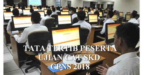Syarat Dan Tata Tertib Ujian Skd Cpns 2019 Info Asn And Pendidikan