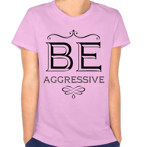 2017 New Be Aggressive Positive Inspirational Woman T Shirt King Queen