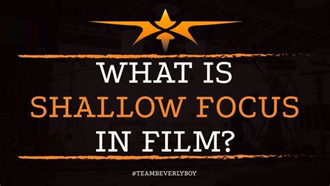 What Is Shallow Focus In Film Beverly Boy Productions