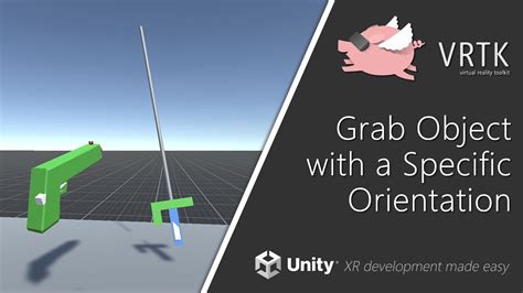 Unity Xr Vrtk V Grab Objects With A Specific Orientation Youtube