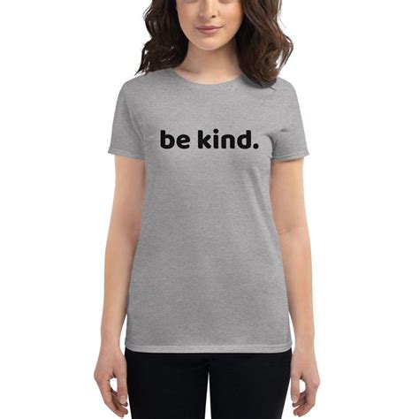 Be Kind Women S T Shirt Kindness Love Etsy