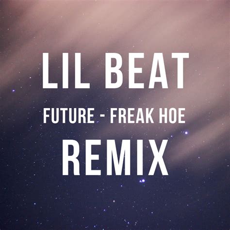 Futures Freak Hoe Gets A Lil Beat Remix Your Edm Premiere Your Edm