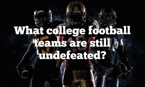 What College Football Teams Are Still Undefeated Dna Of Sports