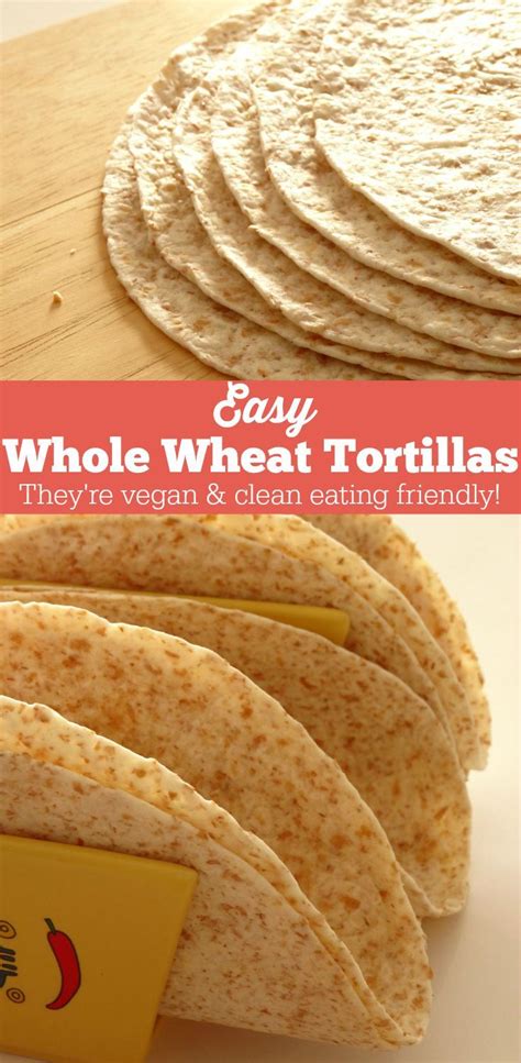 Easy Vegan Whole Wheat Tortilla Recipe Recipe Recipes Whole Wheat