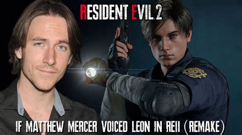 If Matthew Mercer Voiced Leon Kennedy In Re2 Remake Youtube