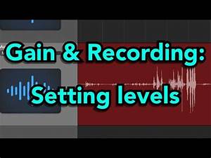 Gain And Recording Setting Levels Youtube