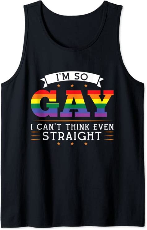Amazon Com I M So Gay I Can T Think Even Straight Gay Pride Tank Top Clothing Shoes Jewelry
