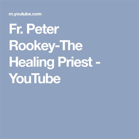 Fr Peter Rookey The Healing Priest Youtube Mary Peters Healing