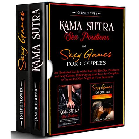 Buy Kama Sutra Sex Positions And Sexy Games For Couples An Illustrated Guide With Over Hot