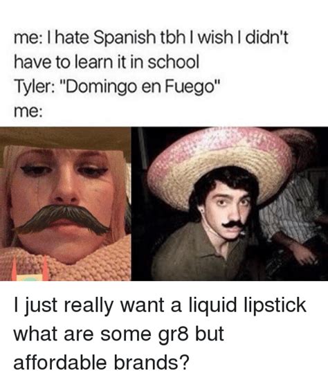 Me I Hate Spanish Tbh Wish I Didn T Have To Learn It In School Tyler