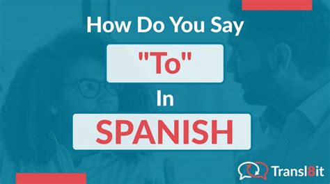 How Do You Say To In Spanish Transl8it Translations Tofrom