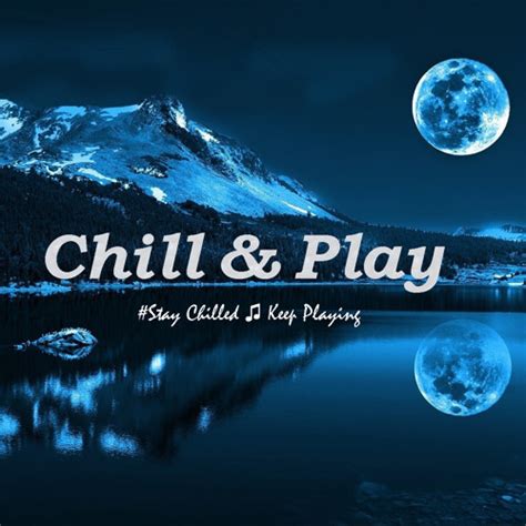 Stream Chill And Play Music Listen To Songs Albums Playlists For Free