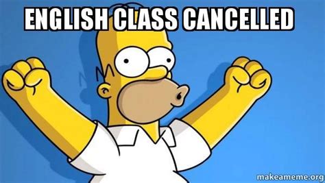 Yes English Class Is Cancelled Yes I Win Memes