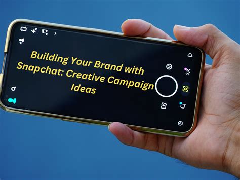 Building Your Brand With Snapchat Creative Campaign Ideas