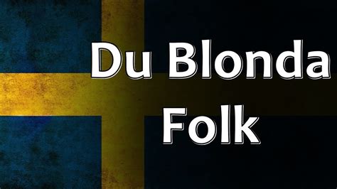 Swedish Folk Song Du Blonda Folk Youtube