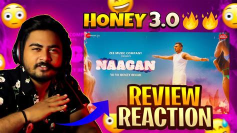 Naagan Honey 30 Yo Yo Honey Singh Reaction 🔥🔥🔥 Youtube
