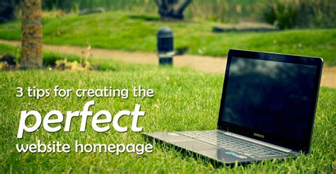 3 Tips for Creating the Perfect Homepage | Small Business Marketing Tools