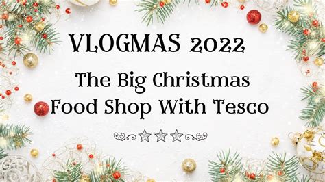 Vlogmas 2022 Day 22 Huge Tesco Christmas Food Shop Youtube