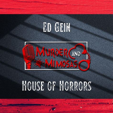 Ed Gein House Of Horrors Murder And Mimosas Podcast Listen Notes