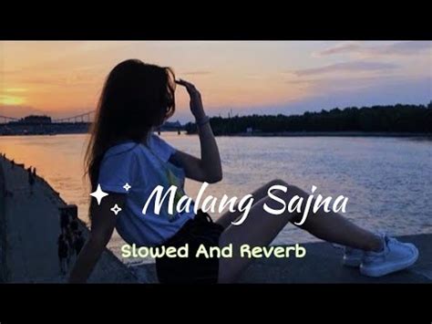 Malang Sajna Slowed And Reverb ANURAG LOFI SONG YouTube