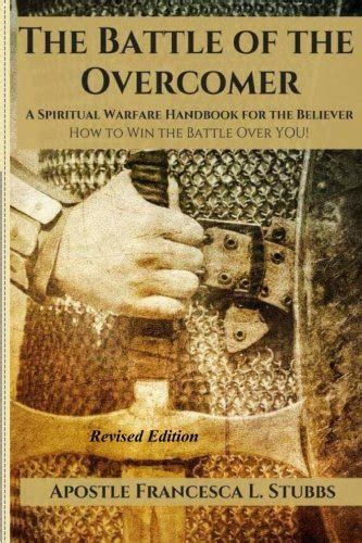 Battle Of The Overcomer A Spiritual Warfare Handbook For The Believer