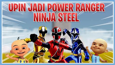 Upin Ipin Berubah Jadi Power Ranger Ninja Steel X Nininger Ipin Senang