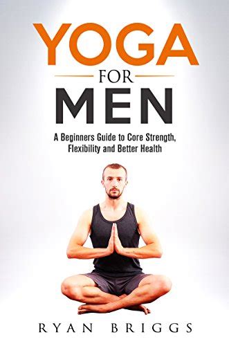Pdf Yoga For Men A Beginners Guide To Core Strength Flexibility And