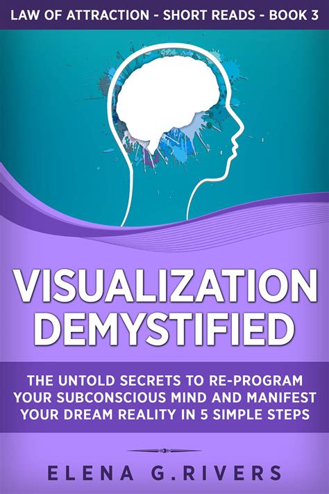 Visualization Demystified: The Untold Secrets to Re-Program Your
