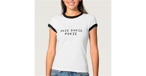 Okie Dokie Pokie T Shirt Zazzle